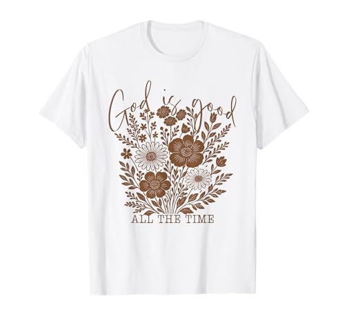 God is Good All The Time Christian Floral Faith Zitat Frauen T-Shirt God is Good All The Time Christian Floral Faith Zitat Frauen T-Shirt von Faith Based Christian Sayings Scripture Apparel
