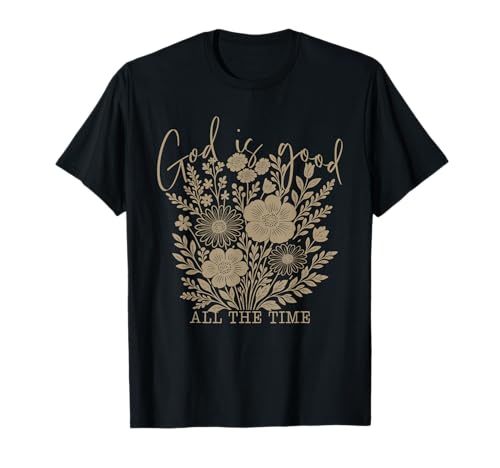 God is Good All The Time Christian Floral Faith Zitat Frauen T-Shirt God is Good All The Time Christian Floral Faith Zitat Frauen T-Shirt von Faith Based Christian Sayings Scripture Apparel