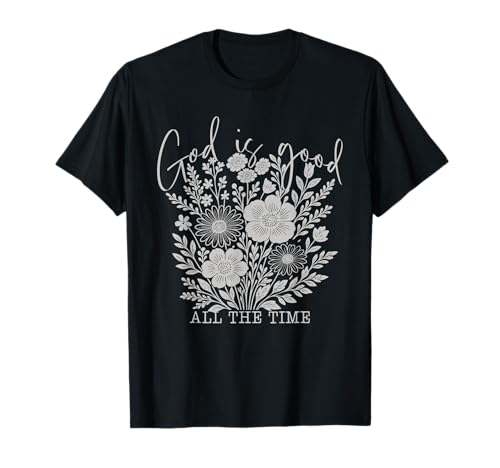 God is Good All The Time Christian Floral Faith Zitat Frauen T-Shirt God is Good All The Time Christian Floral Faith Zitat Frauen T-Shirt von Faith Based Christian Sayings Scripture Apparel