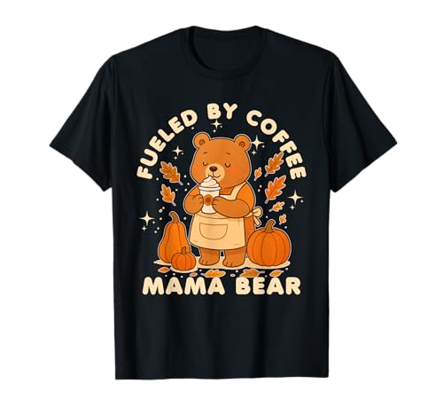 Fueled by Coffee Mama Bear Lustiges süßes Herbst-Latte Heißgetränk T-Shirt Fueled by Coffee Mama Bear Lustiges süßes Herbst-Latte Heißgetränk T-Shirt von Fall Drink Mama Bear