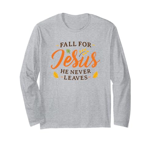Fall for Jesus He Never Leaves Damen Herren Fall Christian Langarmshirt von Fall For Jesus Women Men Fall Christian Gift Shirt
