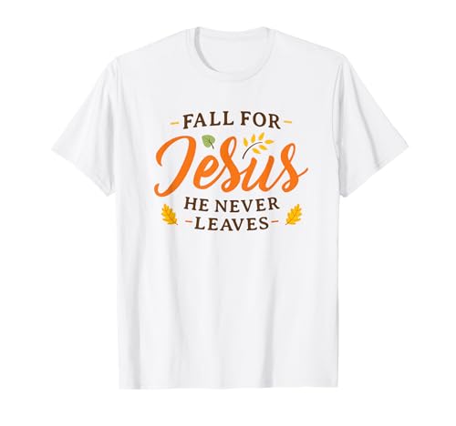 Fall for Jesus He Never Leaves Damen Herren Fall Christian T-Shirt von Fall For Jesus Women Men Fall Christian Gift Shirt