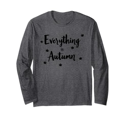 Everything is Autumn Happy Fall Harvest Damen Herbst Langarmshirt Everything is Autumn Happy Fall Harvest Damen Herbst Langarmshirt von Fall Harvest Festival Novelty Apparel