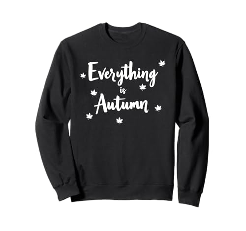 Everything is Autumn Happy Fall Harvest Damen Herbst Sweatshirt Everything is Autumn Happy Fall Harvest Damen Herbst Sweatshirt von Fall Harvest Festival Novelty Apparel