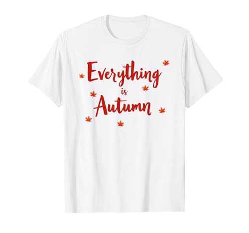 Everything is Autumn Happy Fall Harvest Damen Herbst T-Shirt Everything is Autumn Happy Fall Harvest Damen Herbst T-Shirt von Fall Harvest Festival Novelty Apparel