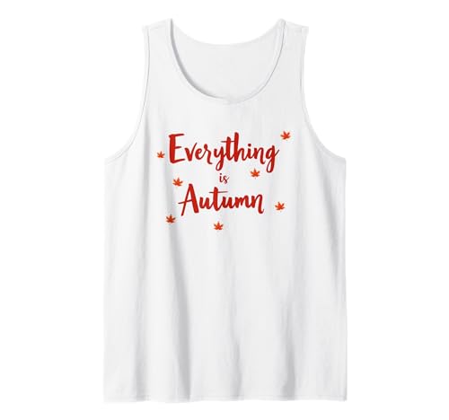 Everything is Autumn Happy Fall Harvest Damen Herbst Tank Top Everything is Autumn Happy Fall Harvest Damen Herbst Tank Top von Fall Harvest Festival Novelty Apparel