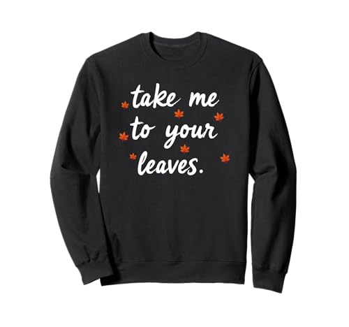Take Me to Your Leaves Happy Fall Harvest Damen Herbst Sweatshirt Take Me to Your Leaves Happy Fall Harvest Damen Herbst Sweatshirt von Fall Harvest Festival Novelty Apparel