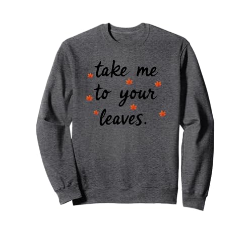 Take Me to Your Leaves Happy Fall Harvest Damen Herbst Sweatshirt Take Me to Your Leaves Happy Fall Harvest Damen Herbst Sweatshirt von Fall Harvest Festival Novelty Apparel