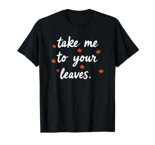 Take Me to Your Leaves Happy Fall Harvest Damen Herbst T-Shirt Take Me to Your Leaves Happy Fall Harvest Damen Herbst T-Shirt von Fall Harvest Festival Novelty Apparel