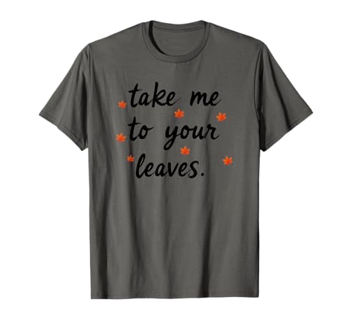 Take Me to Your Leaves Happy Fall Harvest Damen Herbst T-Shirt Take Me to Your Leaves Happy Fall Harvest Damen Herbst T-Shirt von Fall Harvest Festival Novelty Apparel