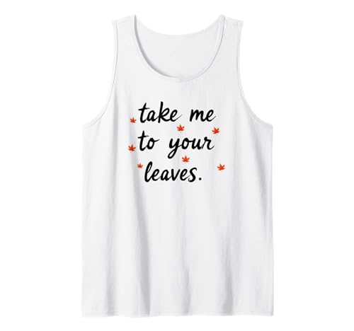 Take Me to Your Leaves Happy Fall Harvest Damen Herbst Tank Top Take Me to Your Leaves Happy Fall Harvest Damen Herbst Tank Top von Fall Harvest Festival Novelty Apparel