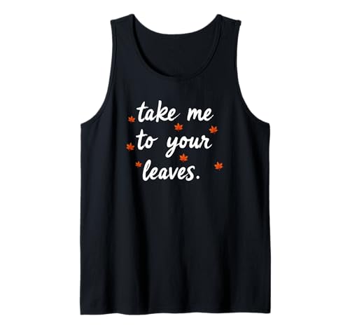 Take Me to Your Leaves Happy Fall Harvest Damen Herbst Tank Top Take Me to Your Leaves Happy Fall Harvest Damen Herbst Tank Top von Fall Harvest Festival Novelty Apparel
