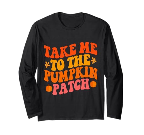 Take Me To The Pumpkin Patch Herbst Kürbis Patch Thanksgiving Langarmshirt von Fall Pumpkin Patch Thanksgiving Funny Outfits