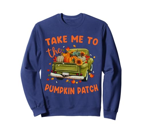 Take Me To The Pumpkin Patch Herbst Kürbis Patch Thanksgiving Sweatshirt von Fall Pumpkin Patch Thanksgiving Funny Outfits