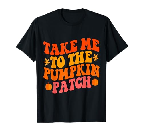 Take Me To The Pumpkin Patch Herbst Kürbis Patch Thanksgiving T-Shirt Take Me To The Pumpkin Patch Herbst Kürbis Patch Thanksgiving T-Shirt von Fall Pumpkin Patch Thanksgiving Funny Outfits