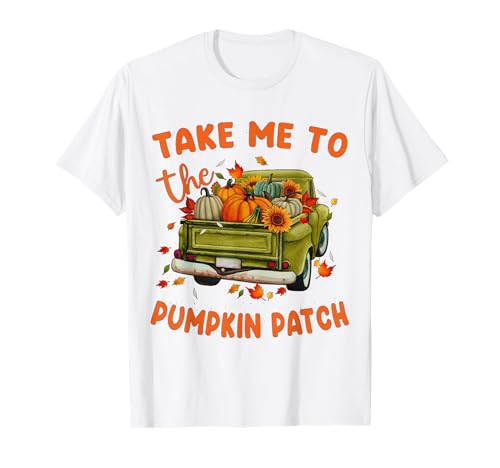 Take Me To The Pumpkin Patch Herbst Kürbis Patch Thanksgiving T-Shirt von Fall Pumpkin Patch Thanksgiving Funny Outfits