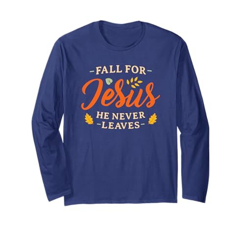 Fall for Jesus He Never Leaves Damen Herren Christian Jesus Langarmshirt von Fall for Jesus Christian Gift Womens Mens Shirts