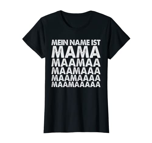 MEIN NAME IST MAMA MAAMAA MAAMAAA T-Shirt MEIN NAME IST MAMA MAAMAA MAAMAAA T-Shirt von Familie und Freunde - MEIN NAME IST MAMA