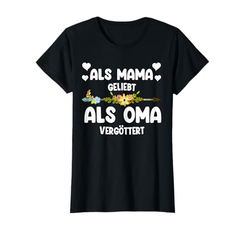 Als Mama geliebt Als Oma vergöttert Oma Familie T-Shirt Als Mama geliebt Als Oma vergöttert Oma Familie T-Shirt von Familie & Großmütter Geschenk-Idee