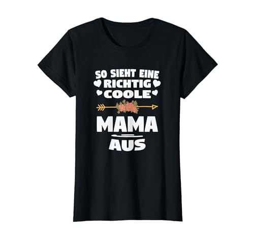 So sieht eine richtig coole Mama aus Mama Familie T-Shirt So sieht eine richtig coole Mama aus Mama Familie T-Shirt von Familie & Mutter Geschenk-Idee