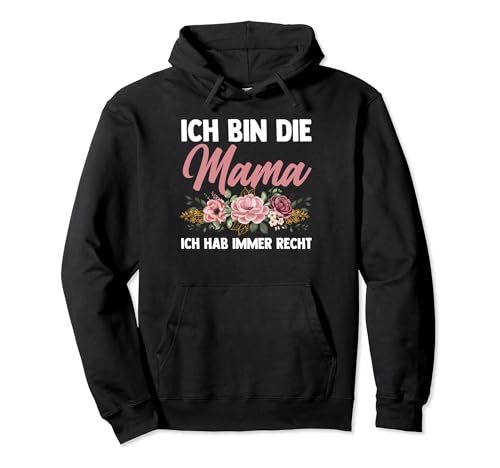 Ich bin die Mama Ich hab immer recht Mama Familie Pullover Hoodie von Familie & Mutter Geschenkidee