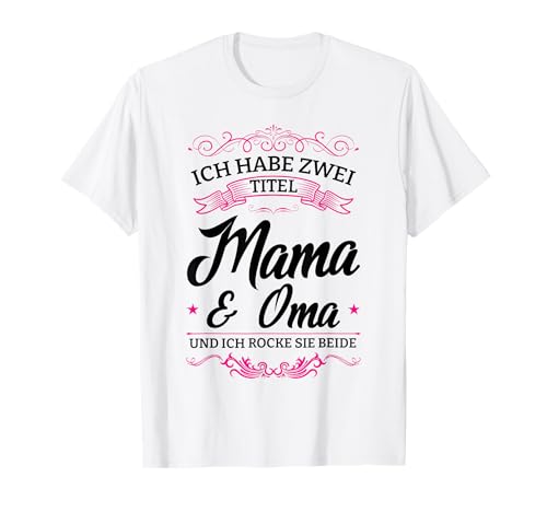 Ich habe zwei Titel Mama & Oma Mama & Oma Familie T-Shirt von Familie & Oma Geschenk-Idee