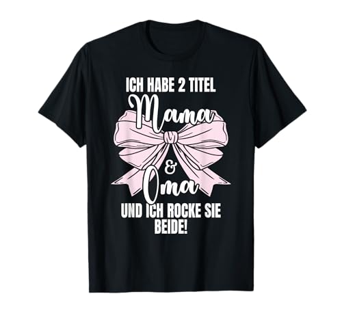 Ich habe 2 Titel Mama und Oma und ich rocke sie beide! T-Shirt von FamilienLiebe Für Mamas, Omas & Herzensmenschen