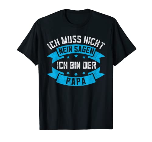 Herren Ich Muss Nicht Nein Sagen Ich Bin Der Papa T-Stück, Vatertag T-Shirt Herren Ich Muss Nicht Nein Sagen Ich Bin Der Papa T-Stück, Vatertag T-Shirt von Familiengerechte Geschenke für Papa