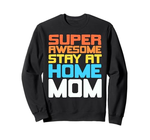 Super Tolle Zuhause Mama Stolz und Humor Sweatshirt Super Tolle Zuhause Mama Stolz und Humor Sweatshirt von Familienhumor und Liebe für Mütter