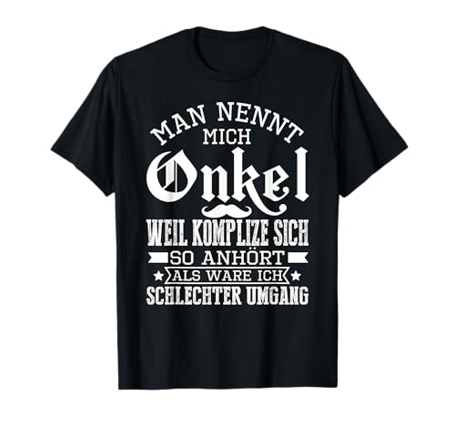 Man Nennt Mich Onkel Weil Komplize Sich So Anhört Als Ware T-Shirt Man Nennt Mich Onkel Weil Komplize Sich So Anhört Als Ware T-Shirt von Familiensammlung T-Shirts