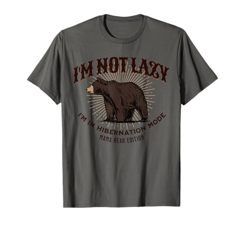 I'm Not Lazy Hibernation Mode Mama Bear Edition Lustig T-Shirt I'm Not Lazy Hibernation Mode Mama Bear Edition Lustig T-Shirt von Family Bear Lazy Sleep Lovers Quote