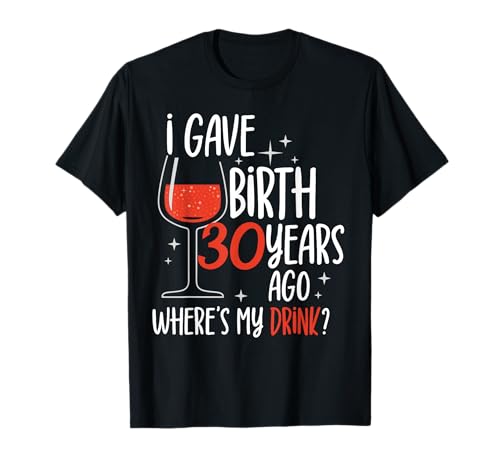 I Gave Birth 30 Years Ago Party Geburtstag Mutter Mama Mama T-Shirt I Gave Birth 30 Years Ago Party Geburtstag Mutter Mama Mama T-Shirt von Family Celebrate Birthday Mommy Mama Mama Mother's
