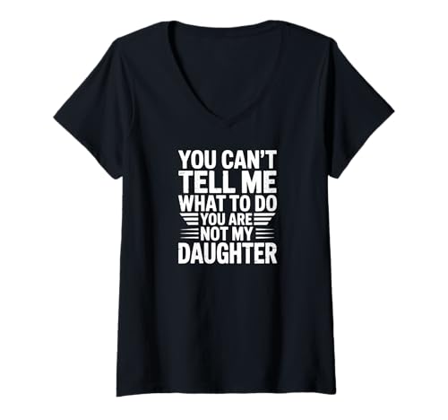 Damen You can’t Tell me What to do You Are not My Daughter T-Shirt mit V-Ausschnitt Damen You can’t Tell me What to do You Are not My Daughter T-Shirt mit V-Ausschnitt von Family Daughter Life Moments Fun Chaos Laughter