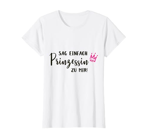 Sag einfach Prinzessin zu Mir. lustiges Motiv für Mädels T-Shirt von Family Designs