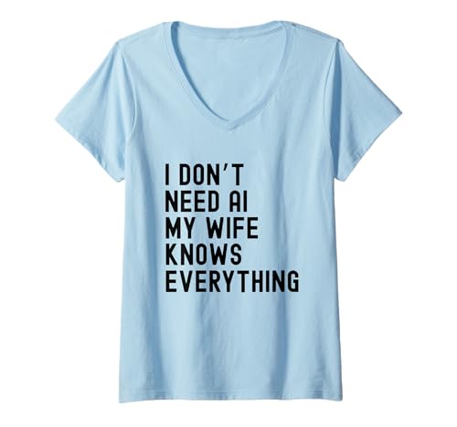 Damen Ich Brauche Keine KI Meine Frau weiß Alles Lustige Familie T-Shirt mit V-Ausschnitt von Family Humor and Sarcasm Apparel Co.
