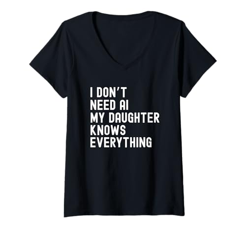 Damen Ich Brauche Keine KI Meine Tochter weiß Alles Familienhumor T-Shirt mit V-Ausschnitt von Family Humor and Sarcasm Apparel Co.