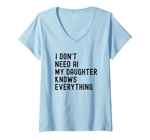 Damen Ich Brauche Keine KI Meine Tochter weiß Alles Lustige Familie T-Shirt mit V-Ausschnitt von Family Humor and Sarcasm Apparel Co.