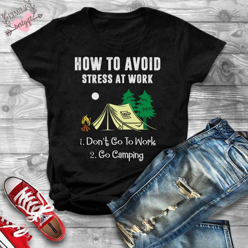 Gewusst Wie Vermeiden Stress Bei Der Arbeit Dont Gehen Zu Arbeiten, Camping-T-Shirt, Große Geschenke Für Camping-Liebhaber, Wandern T-Shirt von FamilyBestGift