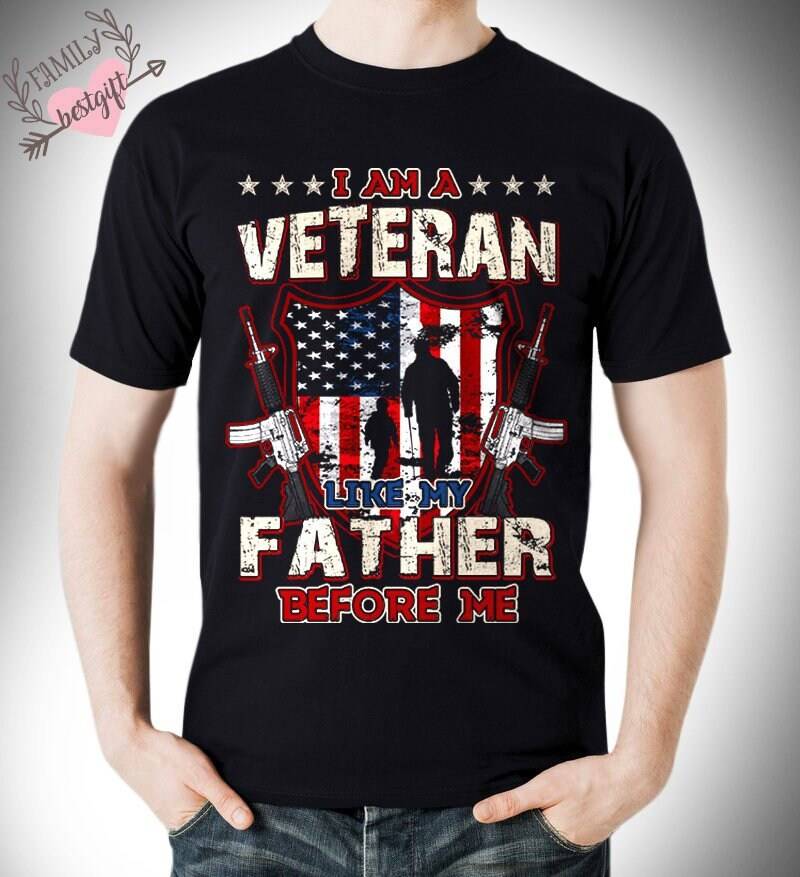 I Am A Veteran Like My Father Before Me Tshirt, Shirt For Father, Best Gift Day, Him, Gift, Military von FamilyBestGift