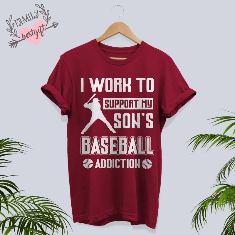 Ich Arbeite, Um Die Baseball-Sucht Meines Sohnes Zu Unterstützen, Baseball-Liebhaber-Geschenk, Lustiges Baseball-Shirt Für Mutter von FamilyBestGift