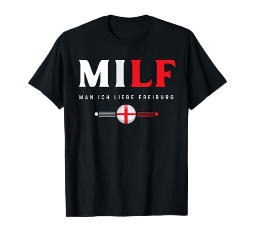 MILF Man Ich Liebe Freiburg lustiger Spruch T-Shirt MILF Man Ich Liebe Freiburg lustiger Spruch T-Shirt von Fantabulous Acc