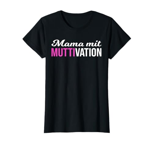 Damen Toller Spruch - Mama mit Muttivation T-Shirt Damen Toller Spruch - Mama mit Muttivation T-Shirt von Fantastische Mama mit Muttivation