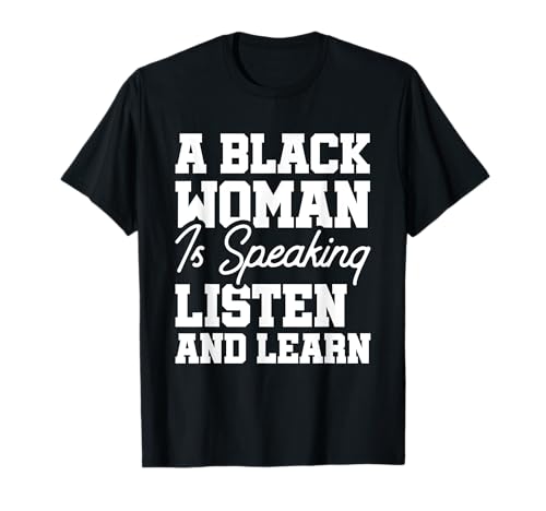 A Black Woman Is Speaking Listen And Learn T-Shirt A Black Woman Is Speaking Listen And Learn T-Shirt von Farbige Frau Afroamerikaner Schwarze Geschichte