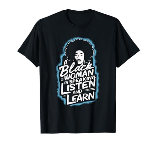 A Black Woman Is Speaking Listen And Learn T-Shirt von Farbige Frau Afroamerikaner Schwarze Geschichte