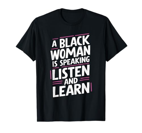 A Black Woman Is Speaking Listen And Learn T-Shirt von Farbige Frau Afroamerikaner Schwarze Geschichte