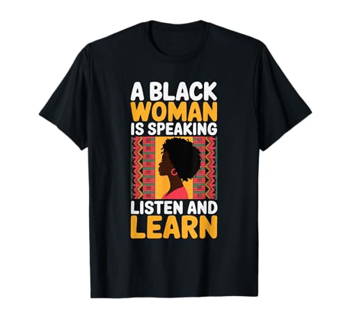 A Black Woman Is Speaking Listen And Learn T-Shirt A Black Woman Is Speaking Listen And Learn T-Shirt von Farbige Frau Afroamerikaner Schwarze Geschichte