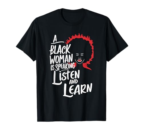 A Black Woman Is Speaking Listen And Learn T-Shirt von Farbige Frau Afroamerikaner Schwarze Geschichte