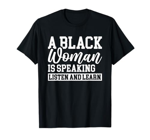 A Black Woman Is Speaking Listen And Learn T-Shirt von Farbige Frau Afroamerikaner Schwarze Geschichte