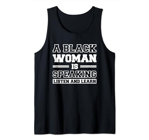 A Black Woman Is Speaking Listen And Learn Tank Top von Farbige Frau Afroamerikaner Schwarze Geschichte