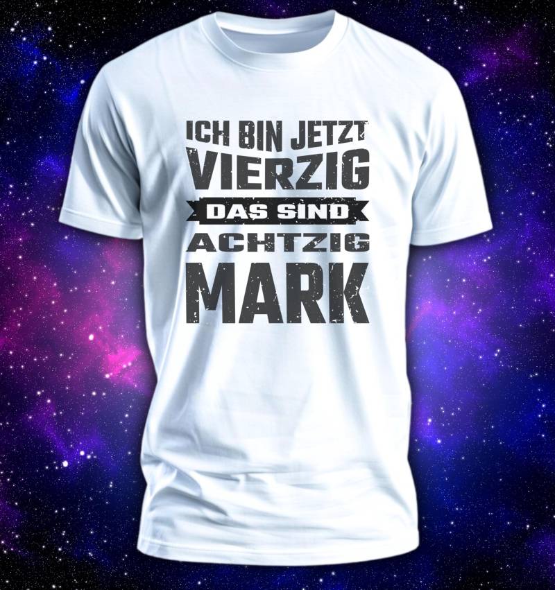 Shirt Mit Spruch "Ich Bin Jetzt 40 Das Sind 80 Mark' - Geburtstagsgeschenk Zum 40. Geburtstag Mann von Farbkleckser